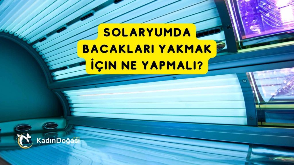 Solaryumda Bacakları Yakmak İçin Ne Yapmalı?